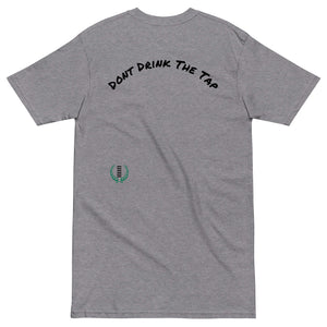 Don't Drink The Tap Tee